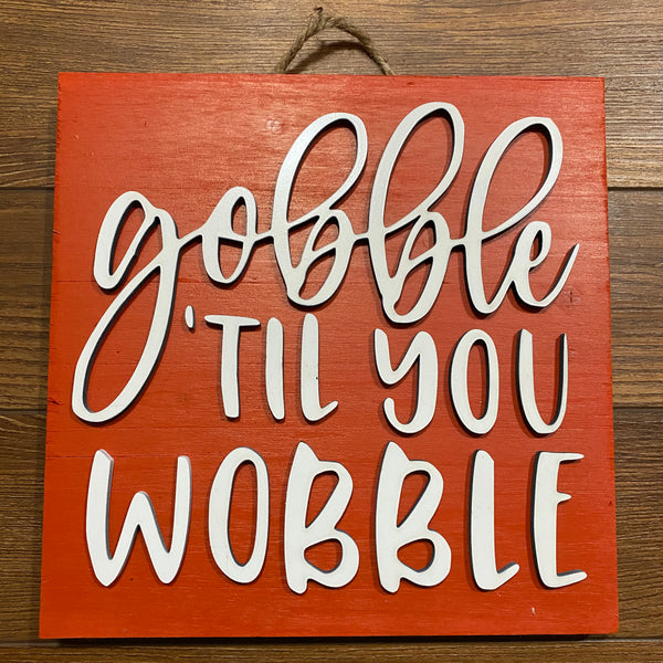 Gobble 'Til You Wobble Sign